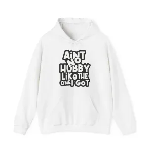 Ain't No Hubby Like the One I Got Hoodie