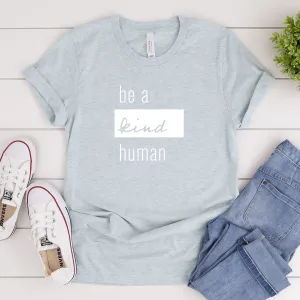 Be a Kind Human - Bella Canvas Tee