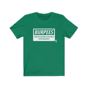 Burpees No Longer Available - Mens and Womens Workout T Shirt
