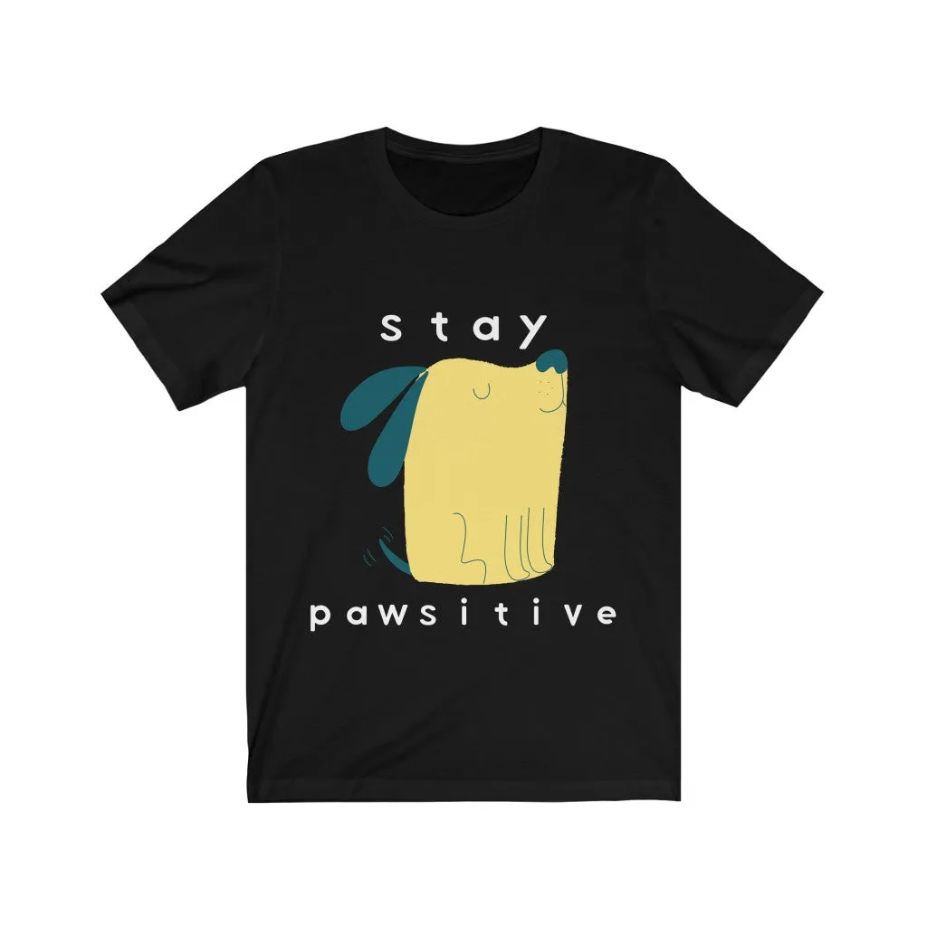 Dog Tshirt | Stay Pawsitive | Gifts for Dog Lovers | Dog Shirt | Funny Dog Shirt | Unisex Tee