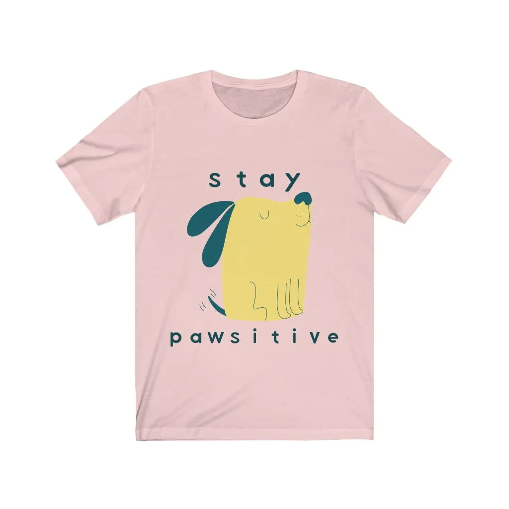 Dog Tshirt | Stay Pawsitive | Gifts for Dog Lovers | Dog Shirt | Funny Dog Shirt | Unisex Tee