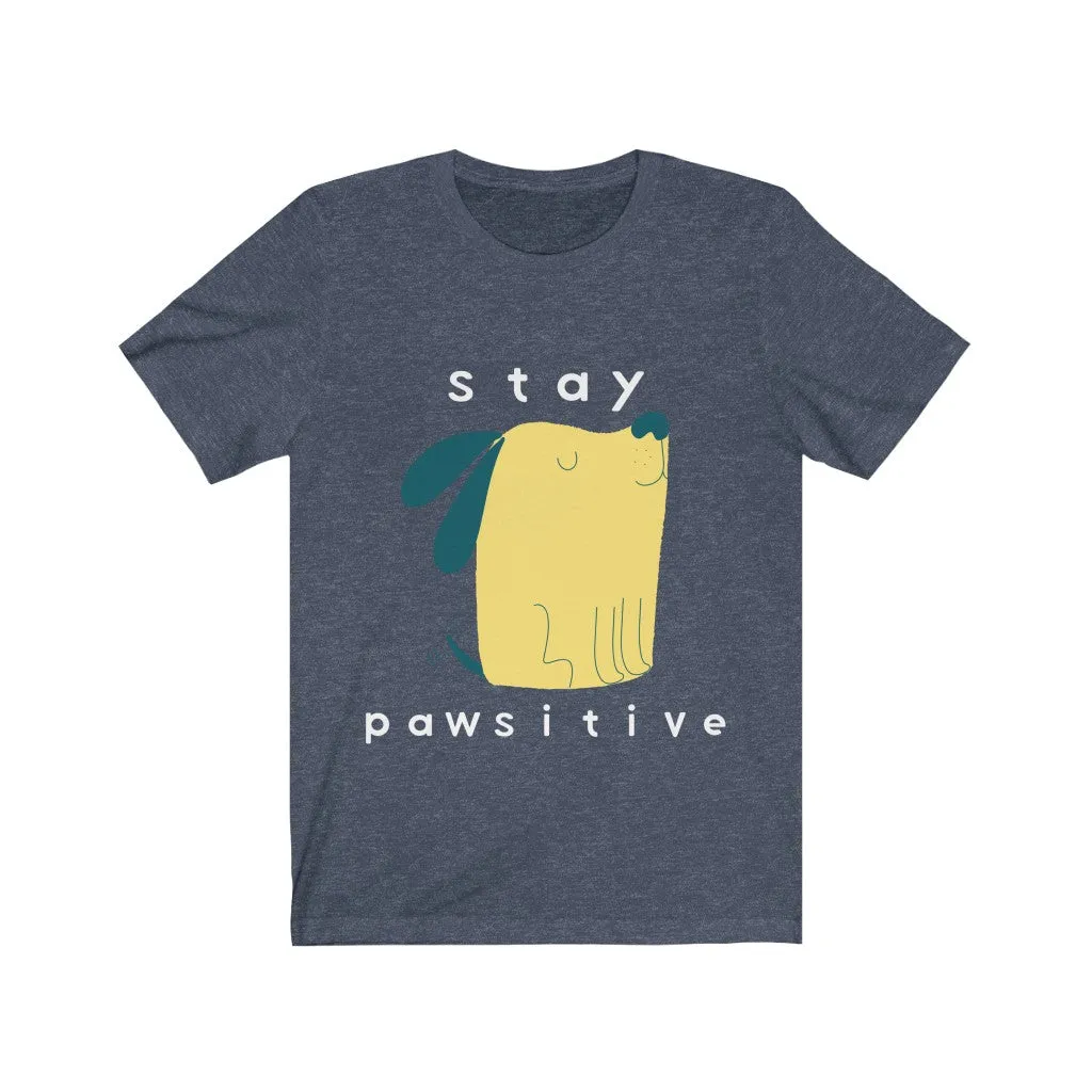 Dog Tshirt | Stay Pawsitive | Gifts for Dog Lovers | Dog Shirt | Funny Dog Shirt | Unisex Tee