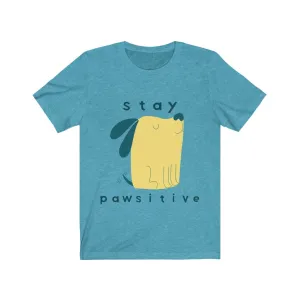 Dog Tshirt | Stay Pawsitive | Gifts for Dog Lovers | Dog Shirt | Funny Dog Shirt | Unisex Tee