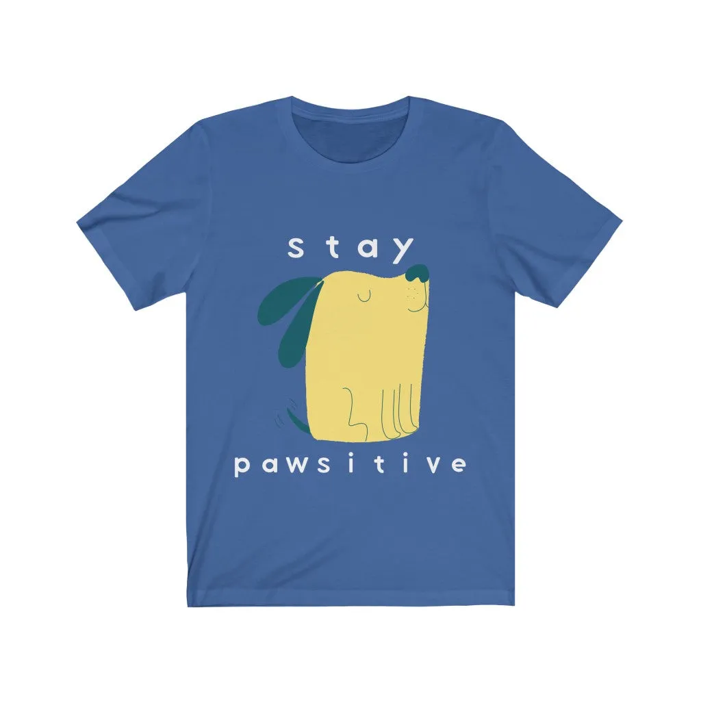 Dog Tshirt | Stay Pawsitive | Gifts for Dog Lovers | Dog Shirt | Funny Dog Shirt | Unisex Tee