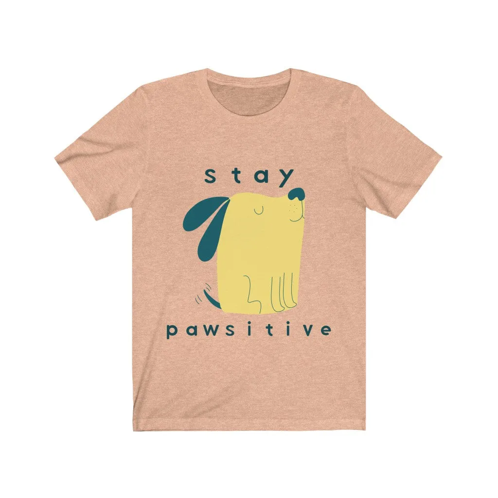 Dog Tshirt | Stay Pawsitive | Gifts for Dog Lovers | Dog Shirt | Funny Dog Shirt | Unisex Tee