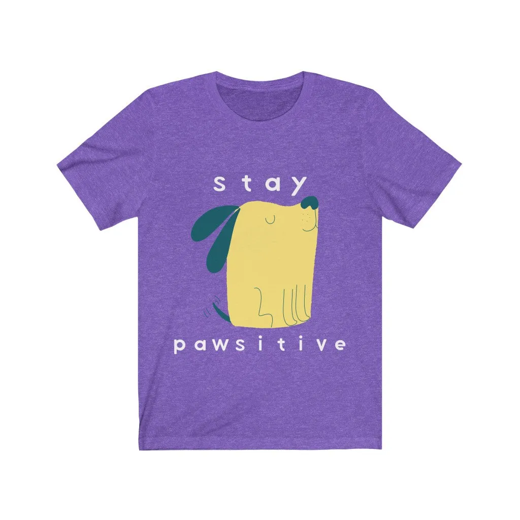 Dog Tshirt | Stay Pawsitive | Gifts for Dog Lovers | Dog Shirt | Funny Dog Shirt | Unisex Tee