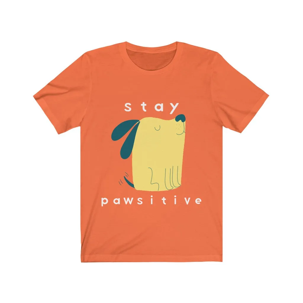 Dog Tshirt | Stay Pawsitive | Gifts for Dog Lovers | Dog Shirt | Funny Dog Shirt | Unisex Tee