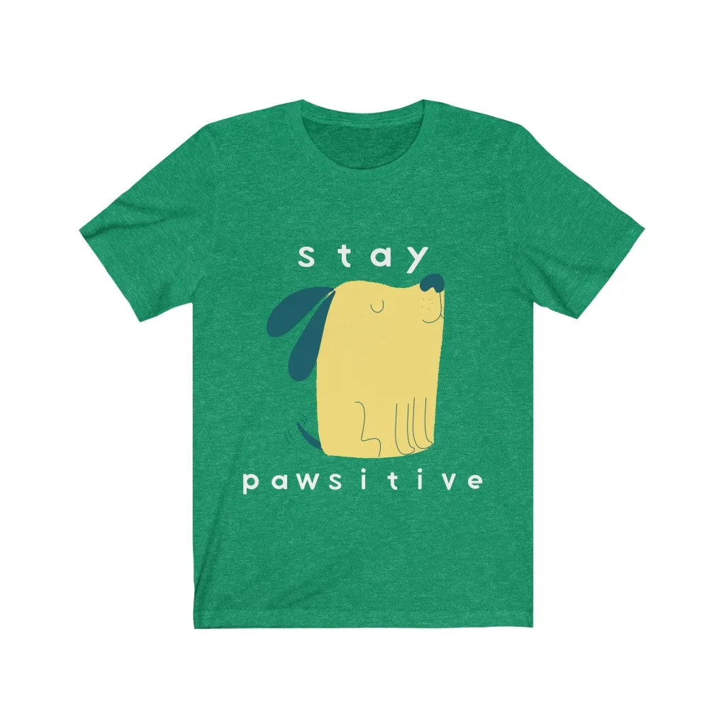 Dog Tshirt | Stay Pawsitive | Gifts for Dog Lovers | Dog Shirt | Funny Dog Shirt | Unisex Tee