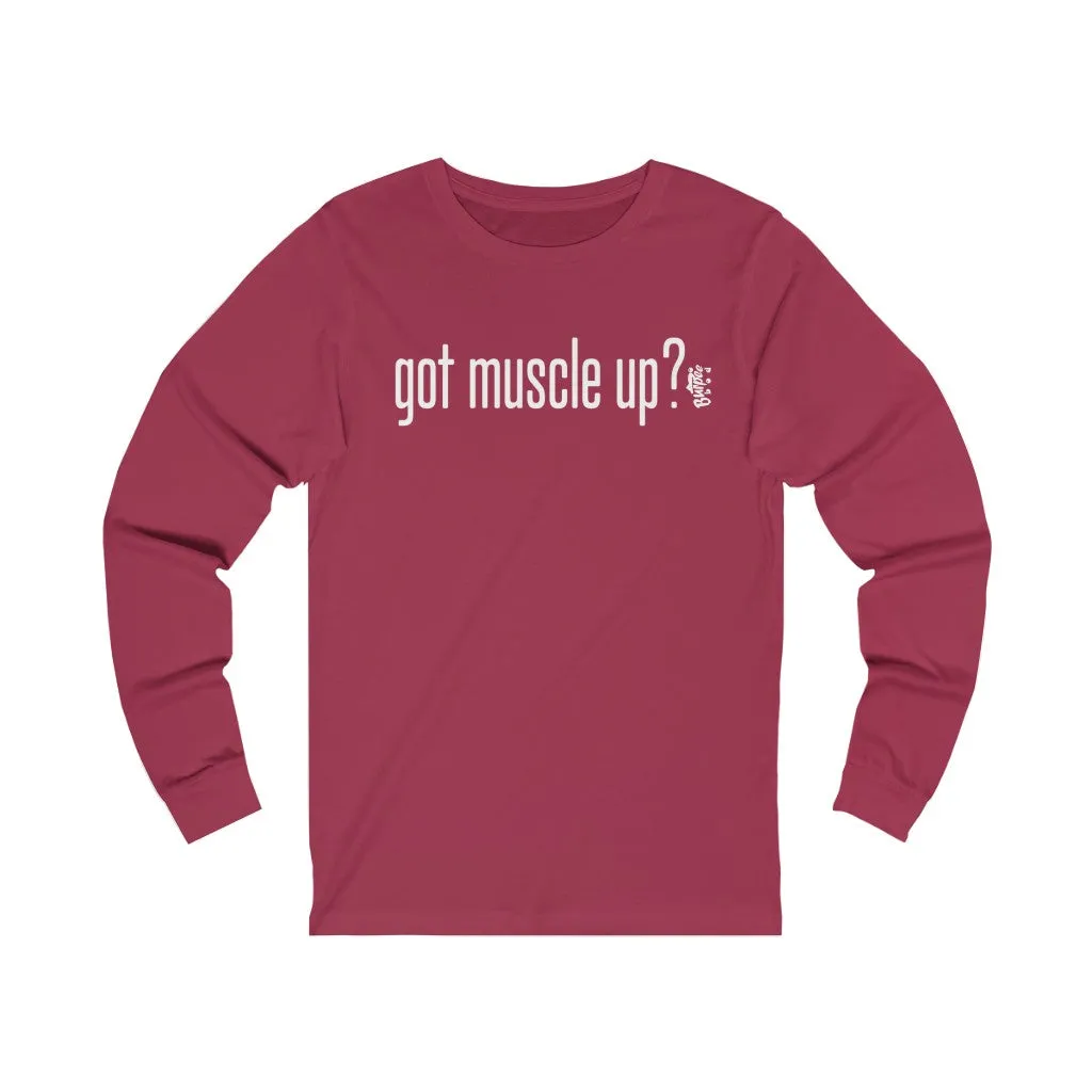 got muscle up? - Unisex Jersey Long Sleeve Tee