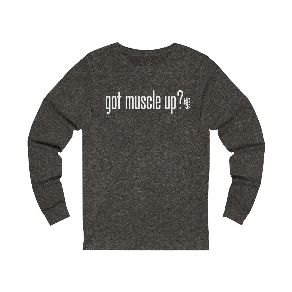 got muscle up? - Unisex Jersey Long Sleeve Tee