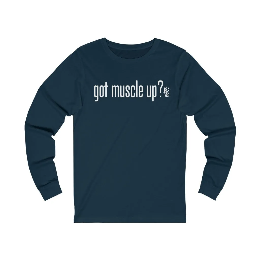 got muscle up? - Unisex Jersey Long Sleeve Tee