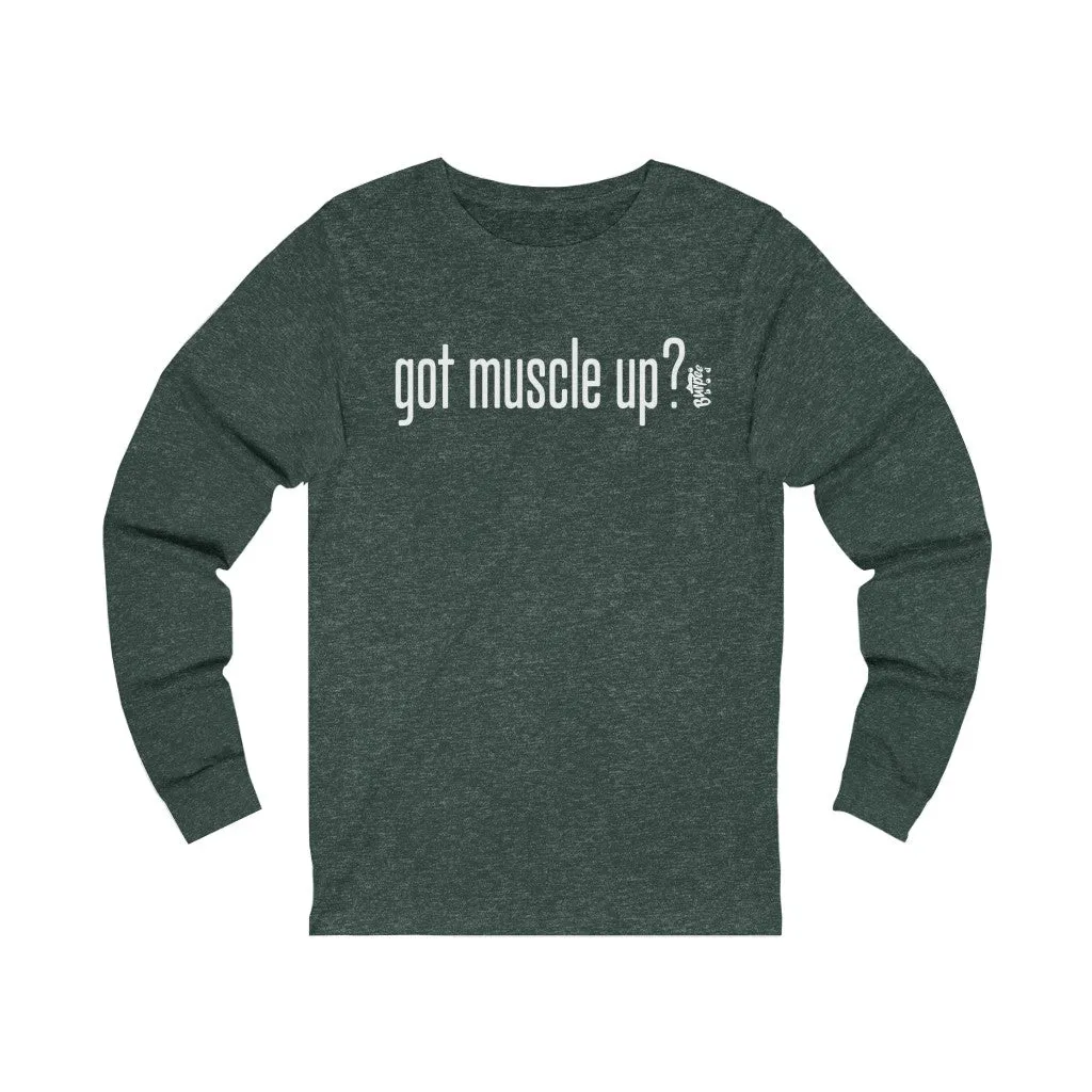 got muscle up? - Unisex Jersey Long Sleeve Tee