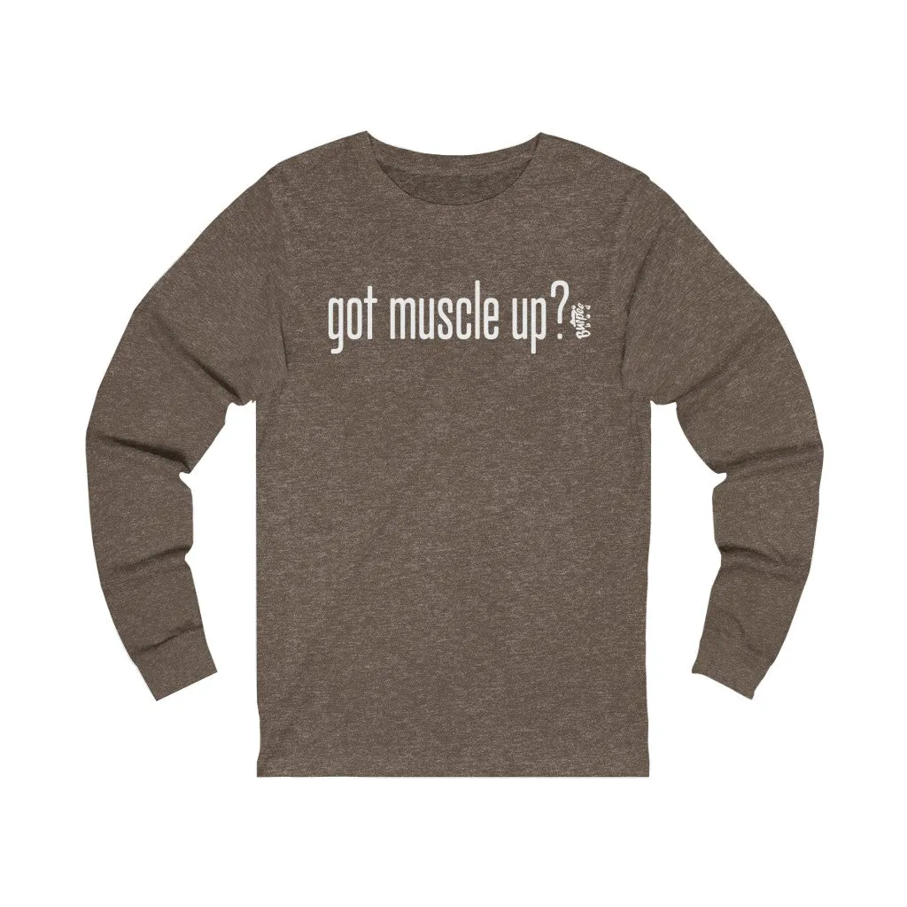 got muscle up? - Unisex Jersey Long Sleeve Tee