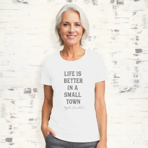 Life Is Better In A Small Town - Women's Custom T-Shirt