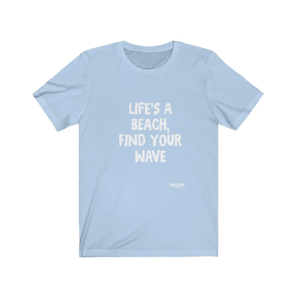 Life's A Beach, Find Your Wave Unisex Short Sleeve Tee