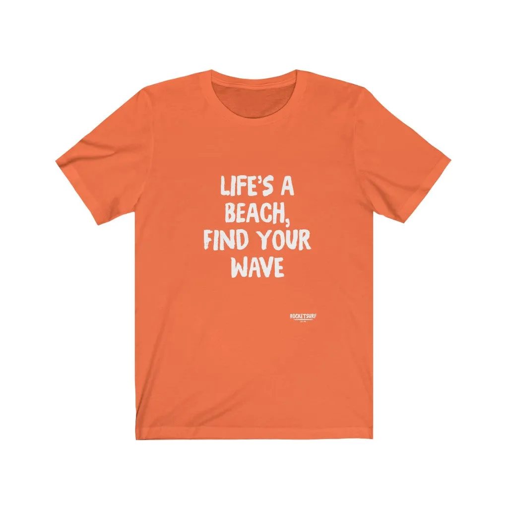 Life's A Beach, Find Your Wave Unisex Short Sleeve Tee