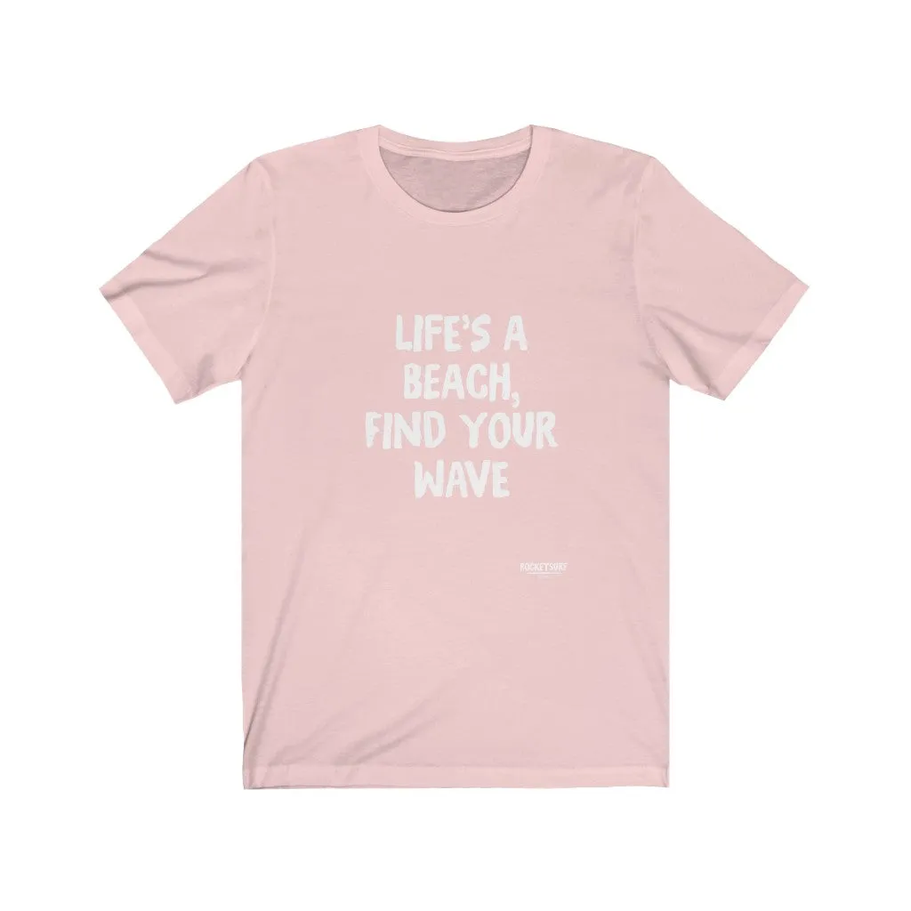 Life's A Beach, Find Your Wave Unisex Short Sleeve Tee
