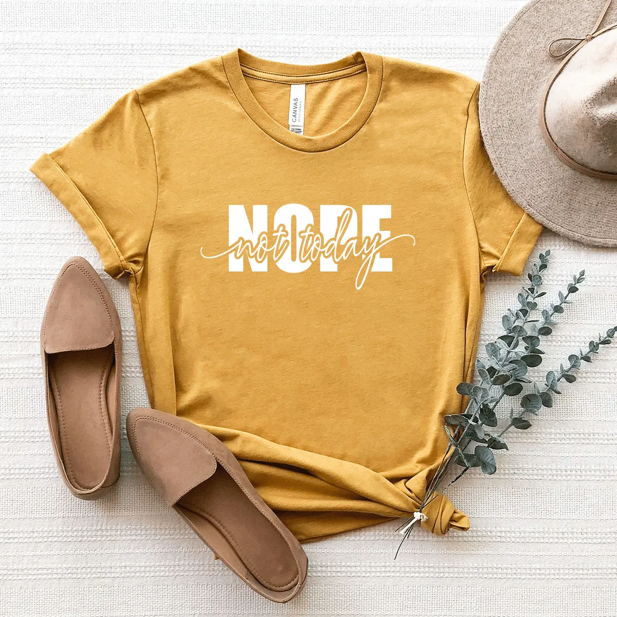 Nope, Not Today - Bella Canvas Tee