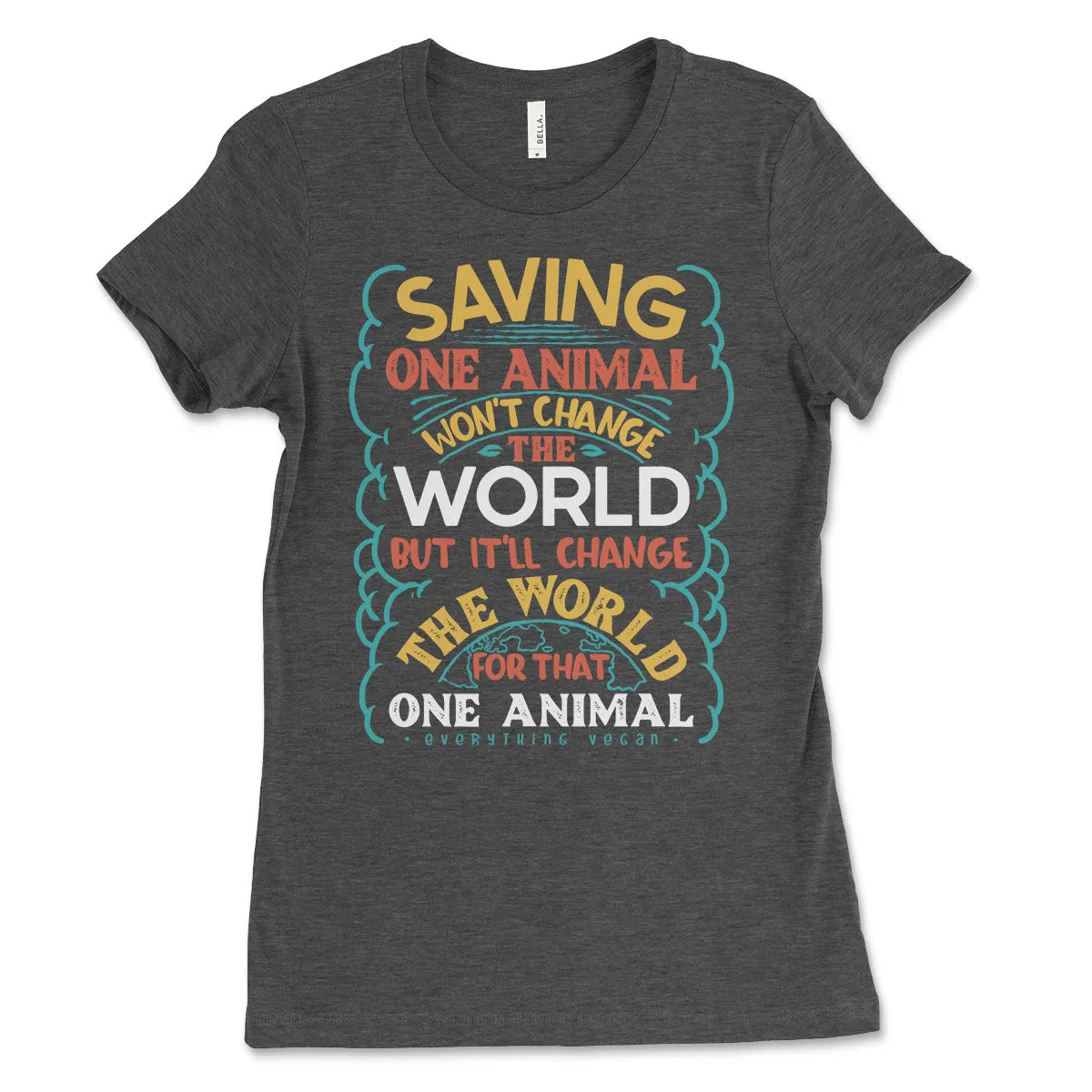 Saving One Animal Won't Change The World Women's Shirt