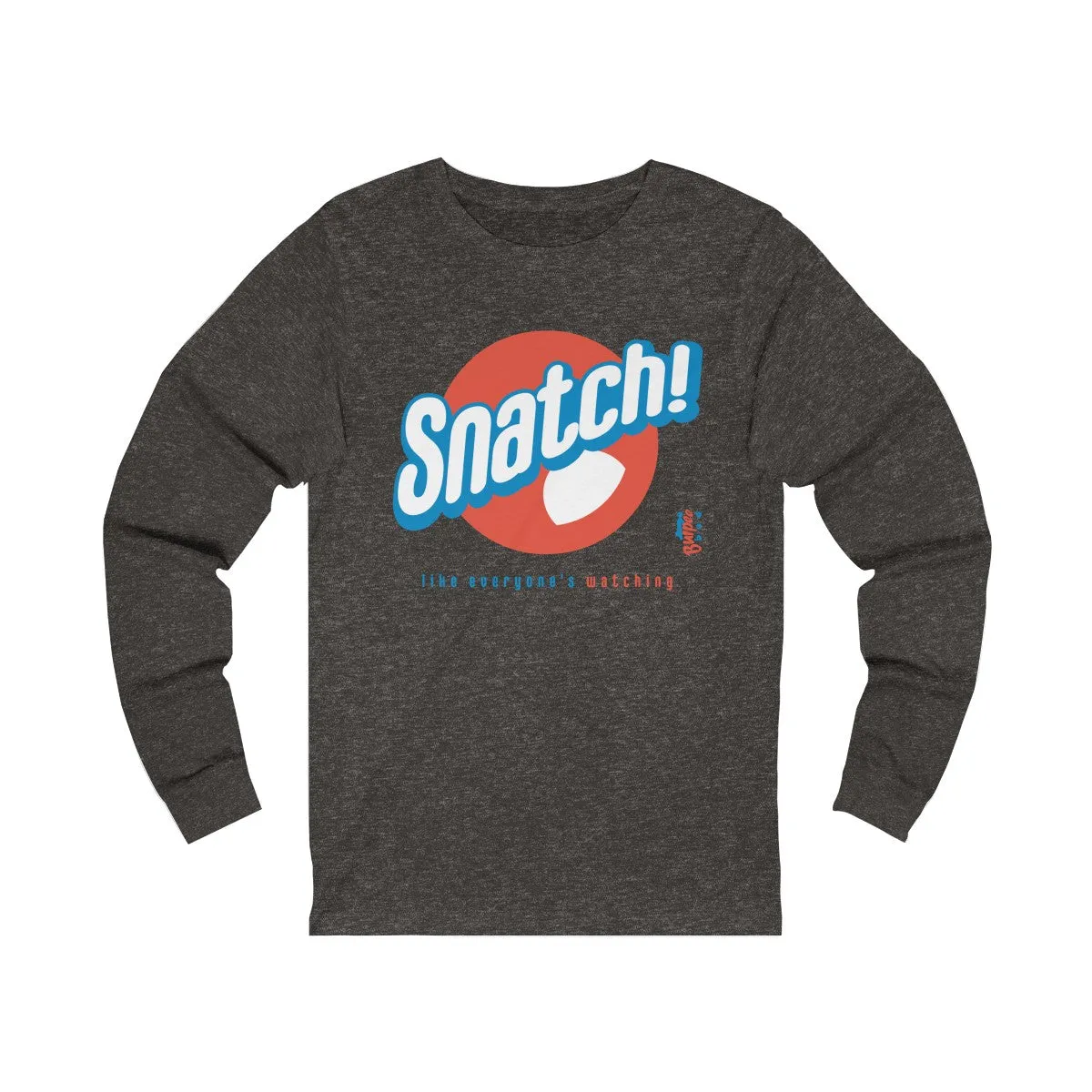 Snatch! like everyone's watching - Unisex Jersey Long Sleeve Tee