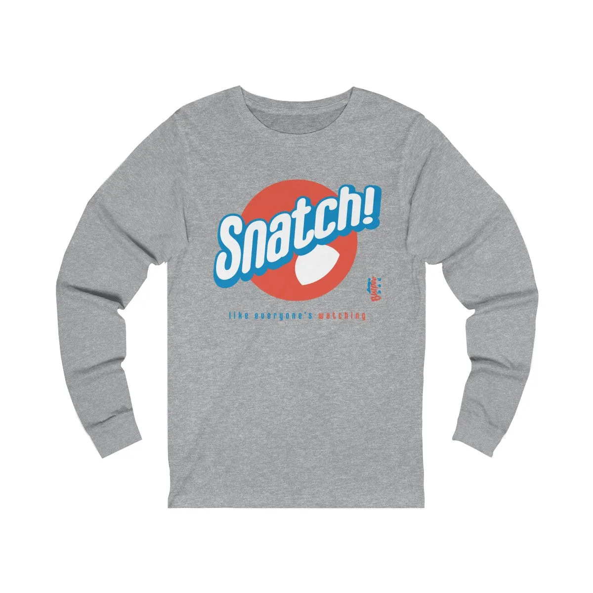 Snatch! like everyone's watching - Unisex Jersey Long Sleeve Tee
