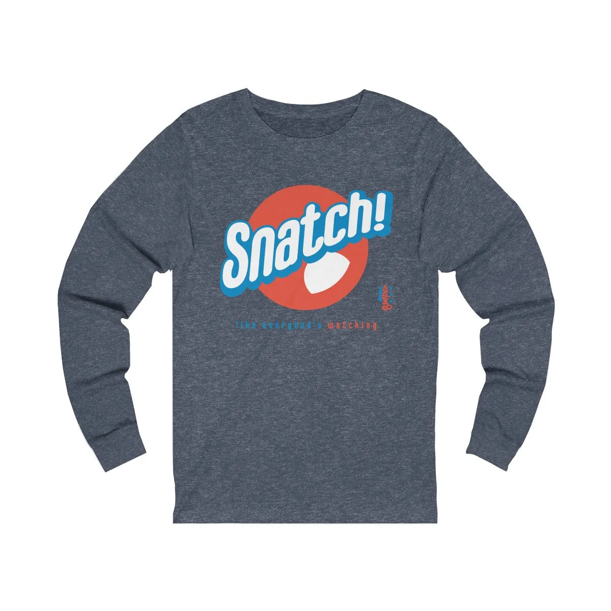 Snatch! like everyone's watching - Unisex Jersey Long Sleeve Tee