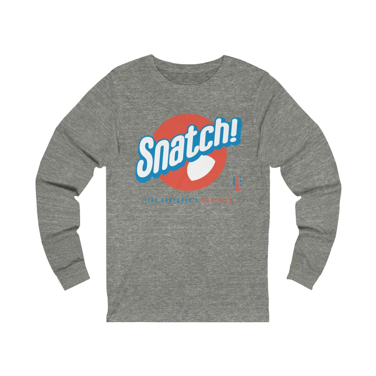 Snatch! like everyone's watching - Unisex Jersey Long Sleeve Tee
