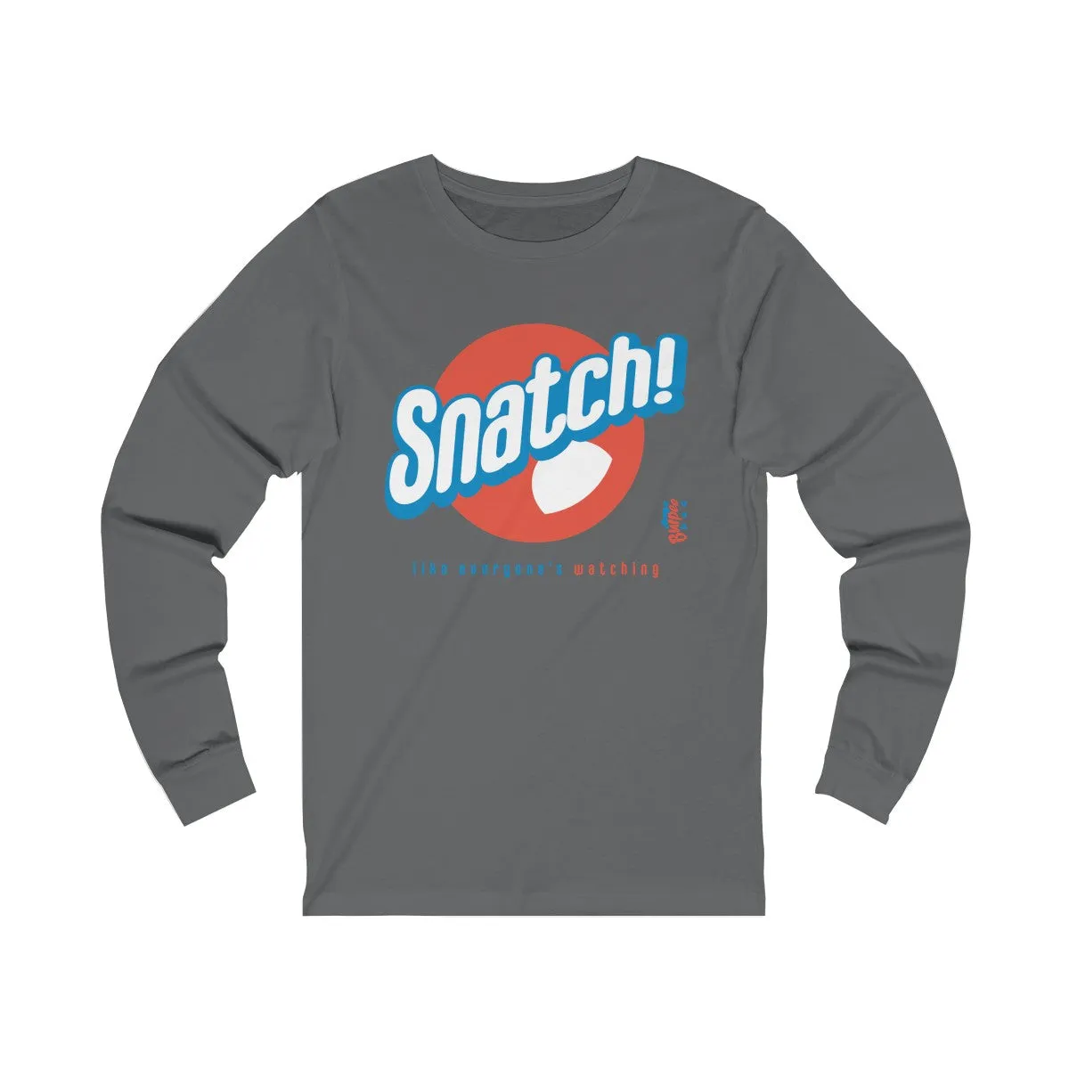 Snatch! like everyone's watching - Unisex Jersey Long Sleeve Tee