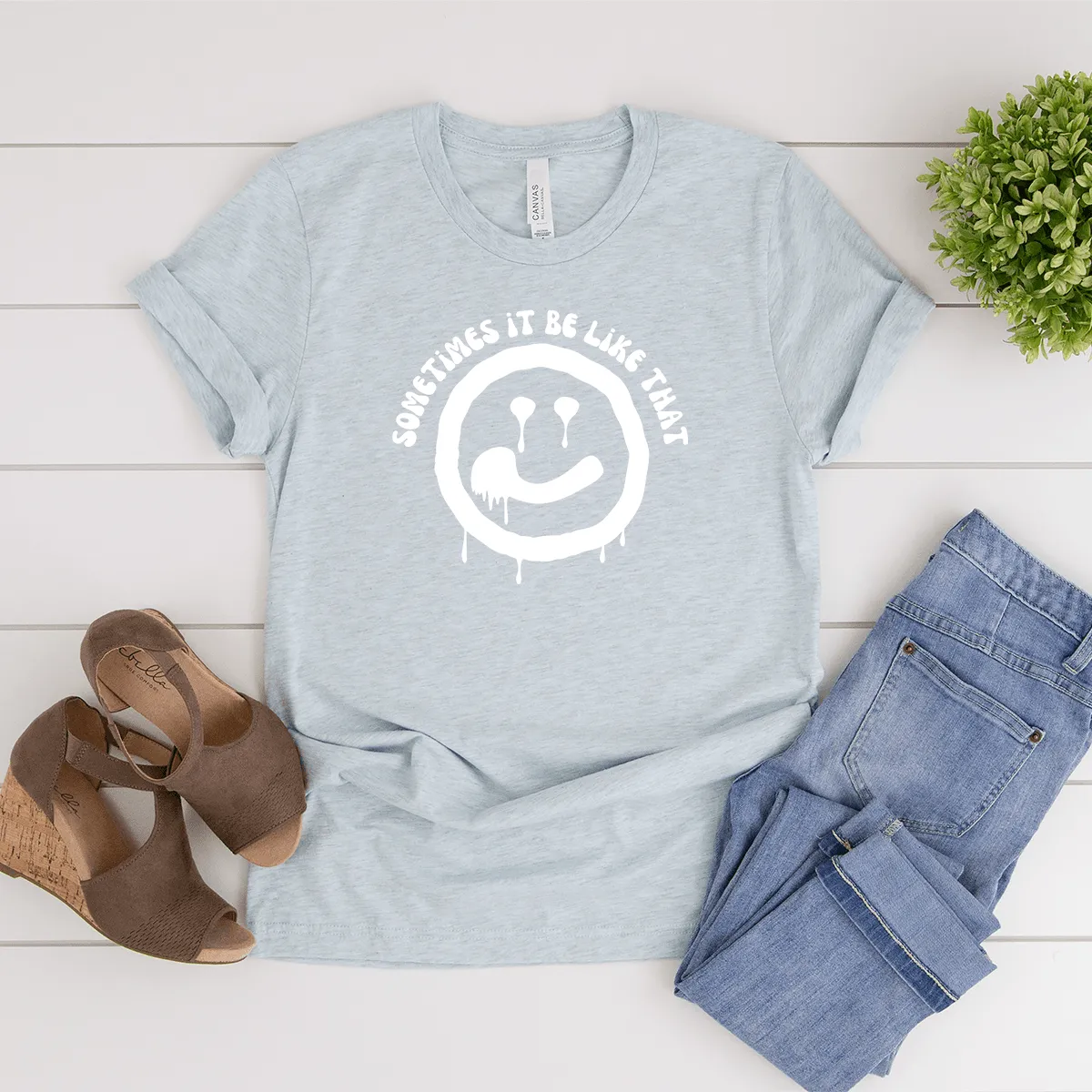 Sometimes It Be Like That - Bella Canvas Tee