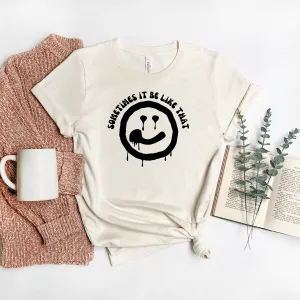 Sometimes It Be Like That - Bella Canvas Tee