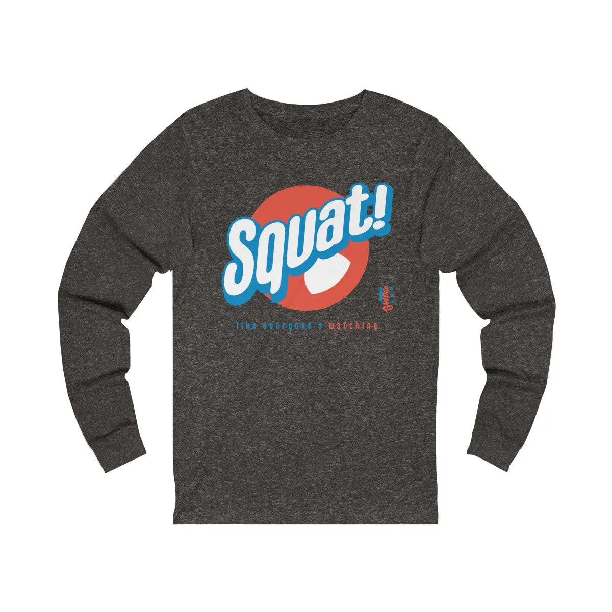 Squat! like everyone's watching - Unisex Jersey Long Sleeve Tee