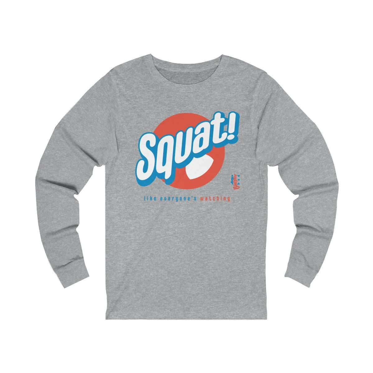 Squat! like everyone's watching - Unisex Jersey Long Sleeve Tee