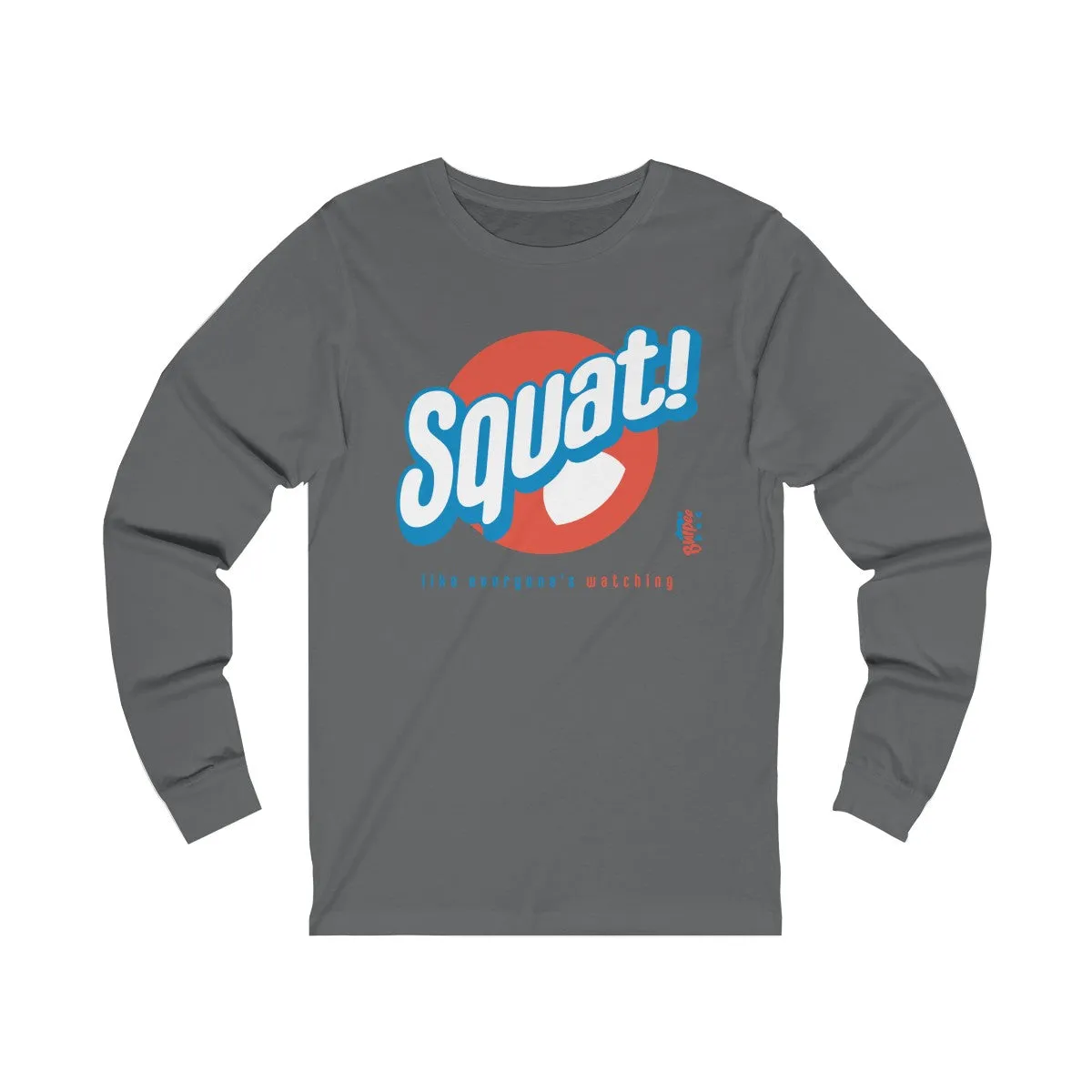 Squat! like everyone's watching - Unisex Jersey Long Sleeve Tee