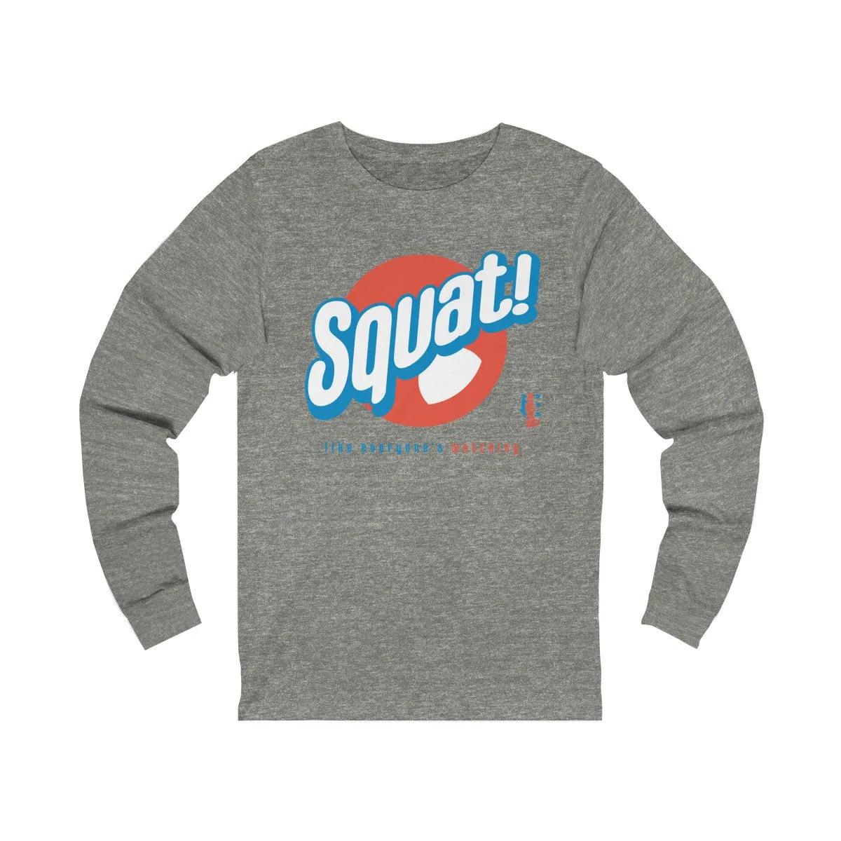 Squat! like everyone's watching - Unisex Jersey Long Sleeve Tee