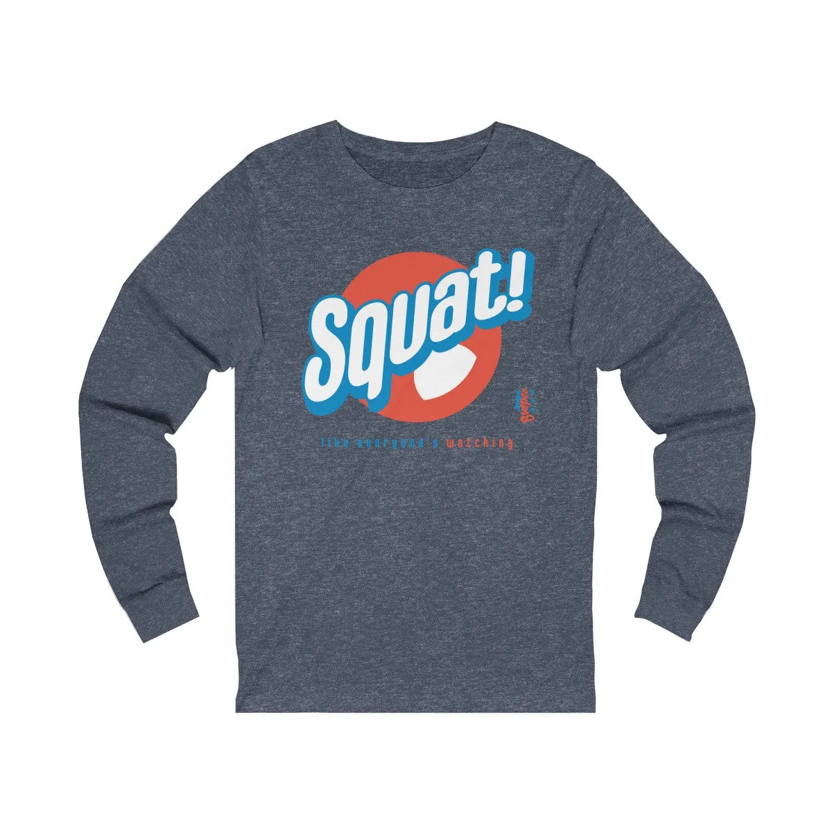Squat! like everyone's watching - Unisex Jersey Long Sleeve Tee