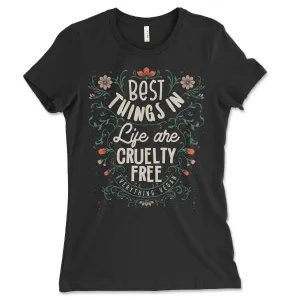 The Best Things in Life Are Cruelty Free Women's Shirt