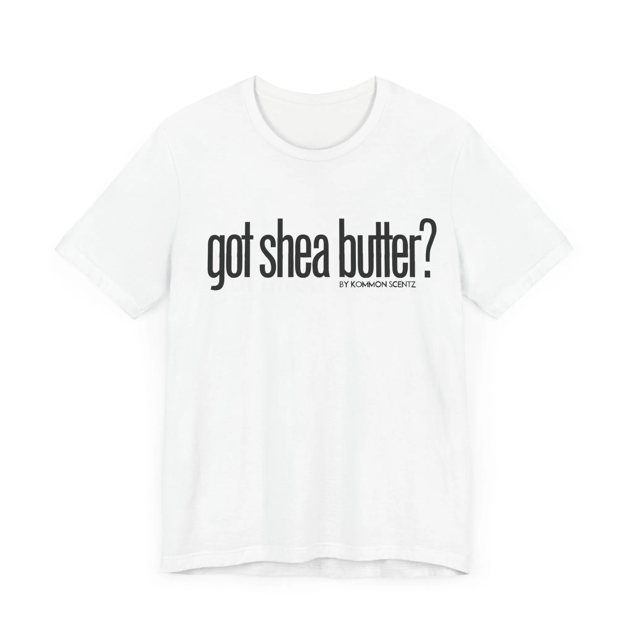 Unisex Bella Canvas "GOT SHEA BUTTER" Tee (various colors)