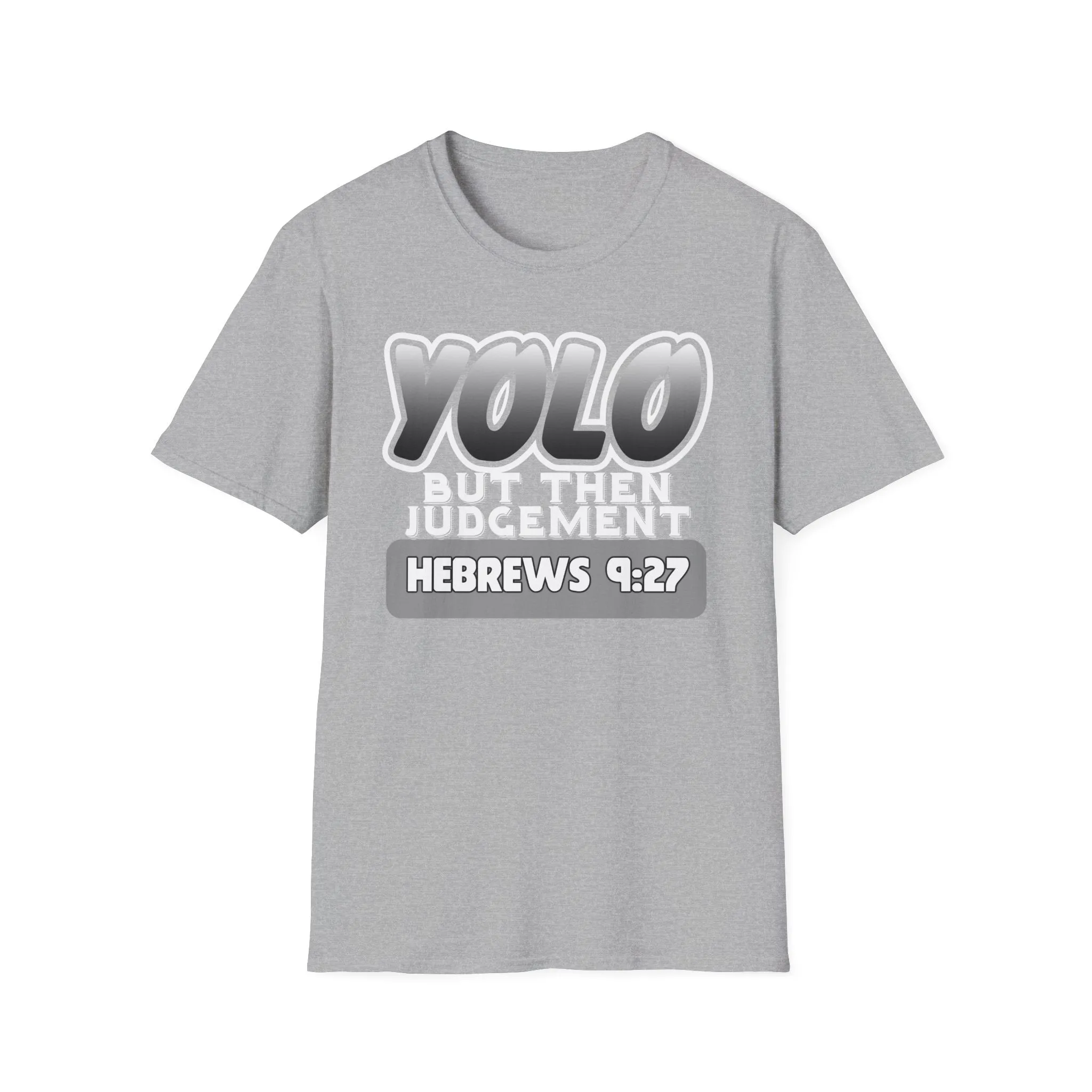 Yolo...But Then Judgement Hebrews 9:27 Part 3 Unisex Softstyle T-Shirt