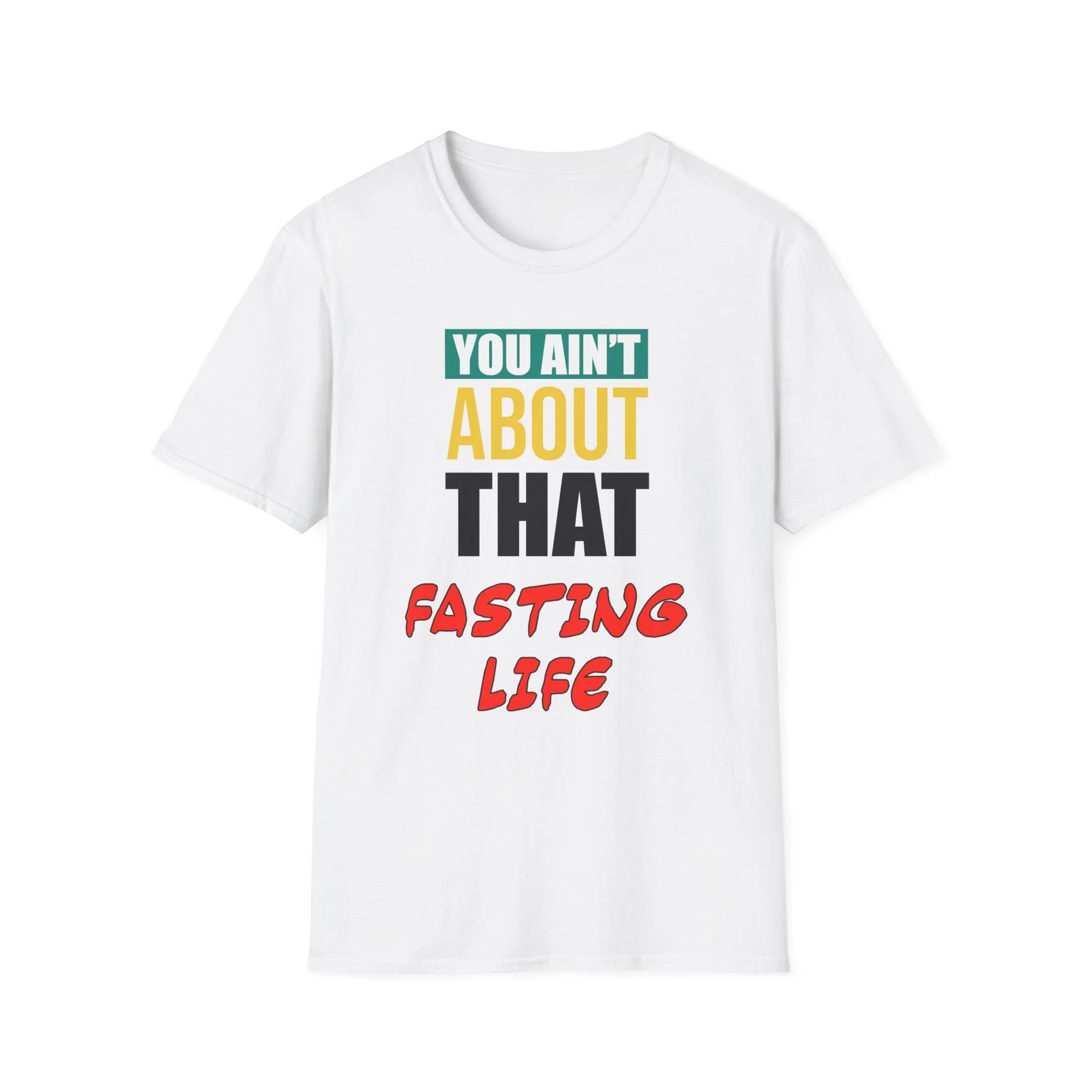 You Ain't About This Fasting Life Part 2 Unisex Softstyle T-Shirt