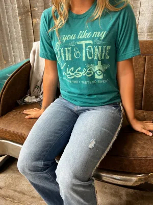 You Like My Gin & Tonic Kisses, You Know They Taste So Sweet Tee